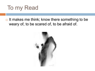 To my ReadIt makes me think; know there something to be weary of, to be scared of, to be afraid of.