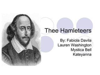 Thee Hamleteers By: Fabiola Davila Lauren Washington Mystica Bell  Kateyanna 