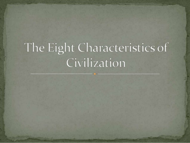the eight characteristics of civilization ce characteristics of a civilization