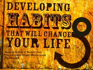Based on the work of Stephen Covey:
The seven habits of highly effective people
The 8th habits
 