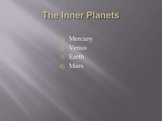 The Inner PlanetsMercuryVenusEarthMars