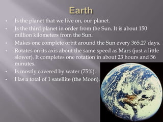 Makes one complete orbit around the Sun every 87.97 days.