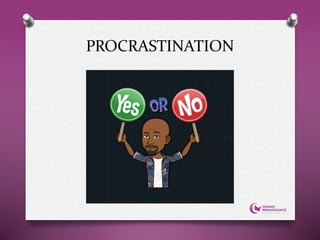 PROCRASTINATION
 