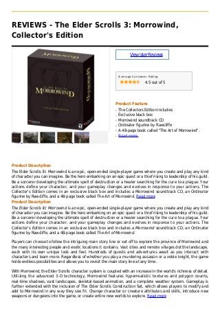 REVIEWS - The Elder Scrolls 3: Morrowind,
Collector's Edition
ViewUserReviews
Average Customer Rating
4.5 out of 5
Product Feature
The Collectors Edition includes:q
Exclusive black boxq
Morrowind soundtrack CDq
Ordinator figurine by Rawcliffeq
A 48-page book called "The Art of Morrowind".q
Read moreq
Product Description
The Elder Scrolls III: Morrowind is an epic, open-ended single-player game where you create and play any kind
of character you can imagine. Be the hero embarking on an epic quest or a thief rising to leadership of his guild.
Be a sorcerer developing the ultimate spell of destruction or a healer searching for the cure to a plague. Your
actions define your character, and your gameplay changes and evolves in response to your actions. The
Collector's Edition comes in an exclusive black box and includes a Morrowind soundtrack CD, an Ordinator
figurine by Rawcliffe, and a 48-page book called The Art of Morrowind. Read more
Product Description
The Elder Scrolls III: Morrowind is an epic, open-ended single-player game where you create and play any kind
of character you can imagine. Be the hero embarking on an epic quest or a thief rising to leadership of his guild.
Be a sorcerer developing the ultimate spell of destruction or a healer searching for the cure to a plague. Your
actions define your character, and your gameplay changes and evolves in response to your actions. The
Collector's Edition comes in an exclusive black box and includes a Morrowind soundtrack CD, an Ordinator
figurine by Rawcliffe, and a 48-page book called The Art of Morrowind.
Players can choose to follow the intriguing main story line or set off to explore the province of Morrowind and
the many interesting people and exotic locations it contains. Vast cities and remote villages dot the landscape,
each with its own unique look and feel. Hundreds of quests and adventures await as you interact with
characters and learn more. Regardless of whether you play a murdering assassin or a noble knight, the game
holds endless possibilities and allows you to revisit the main story line at any time.
With Morrowind, the Elder Scrolls character system is coupled with an increase in the world's richness of detail.
Utilizing the advanced 3-D technology, Morrowind features hyperrealistic textures and polygon counts,
real-time shadows, vast landscapes, skeletal-based animation, and a complete weather system. Gameplay is
further extended with the inclusion of The Elder Scrolls Construction Set, which allows players to modify and
add to Morrowind in any way they see fit. Change character or creature attributes and skills, introduce new
weapons or dungeons into the game, or create entire new worlds to explore. Read more
 
