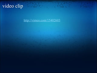video clip http://vimeo.com/15402603 