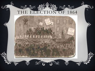 THE ELECTION OF 1864




       By: Marciano Reichel
 