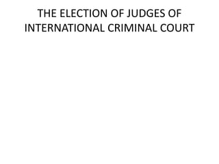 THE ELECTION OF JUDGES OF
INTERNATIONAL CRIMINAL COURT
 