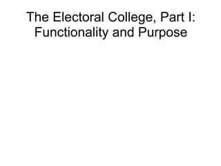The Electoral College, Part I: Functionality and Purpose 