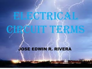 ELECTRICAL
CIRCUIT TERMS
JOSE EDWIN R. RIVERA
 