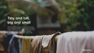 Whether it’s recycling your paper or reinventing
how we care for clothes - everything we do has a
positive impact on our common purpose. It is the
combination of the small actions and great
inventions we believe will shape living for the
better.
Tiny and tall,
big and small
24 02. How we work
 