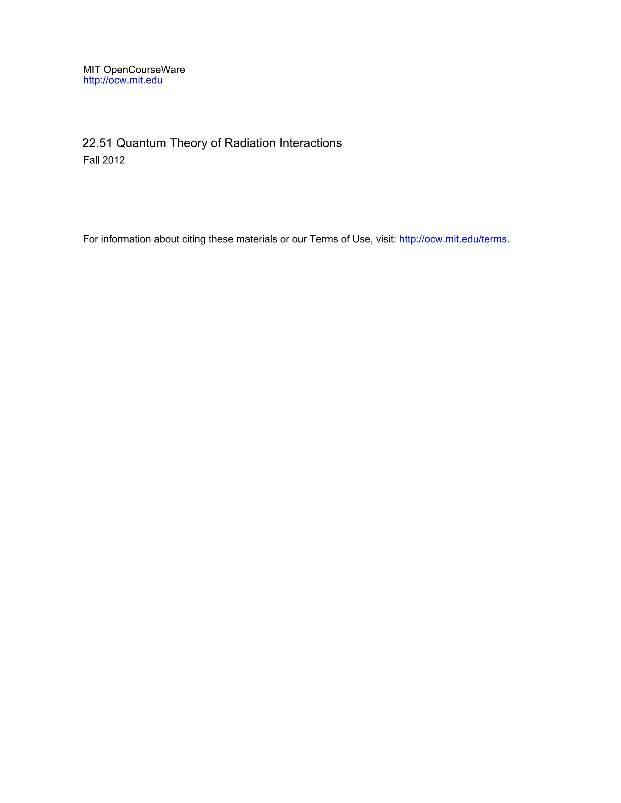 MIT OpenCourseWare
http://ocw.mit.edu
22.51 Quantum Theory of Radiation Interactions
Fall 2012
For information about citing these materials or our Terms of Use, visit: http://ocw.mit.edu/terms.
 