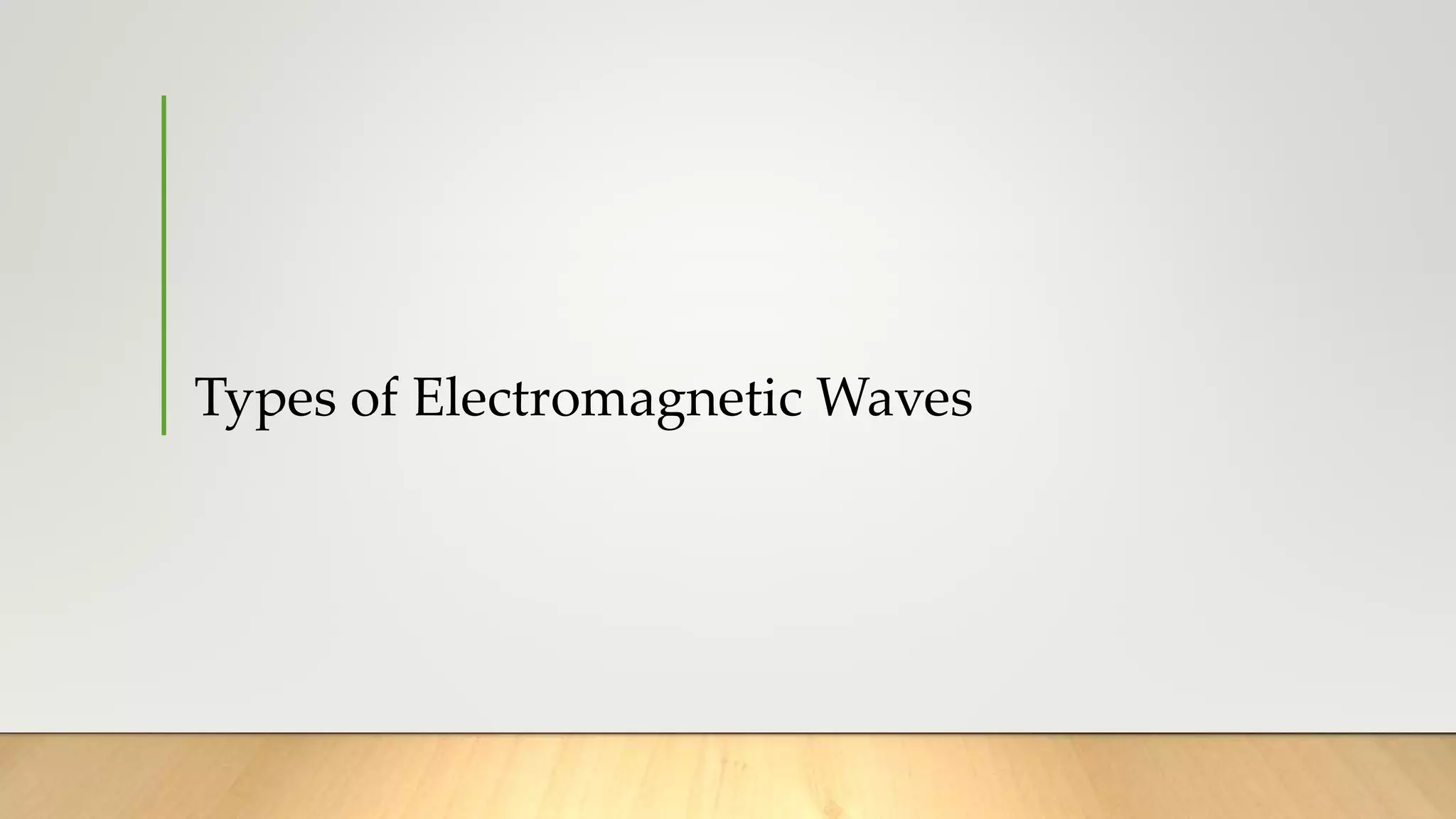 Types of Electromagnetic Waves
 