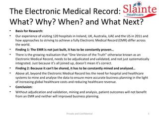 The Electronic Medical Record:  What? Why? When? and What Next? ,[object Object],[object Object],[object Object],[object Object],[object Object],[object Object],[object Object],[object Object],Private and Confidential 