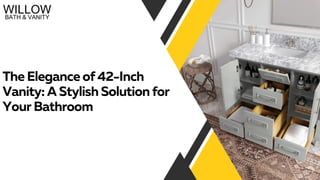 The Elegance of 42-Inch
Vanity: A Stylish Solution for
Your Bathroom
 