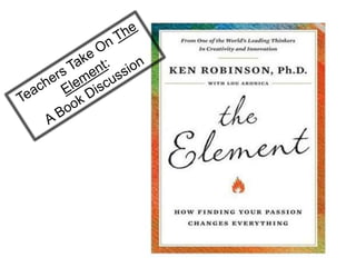 Teachers Take On The Element: A Book Discussion 