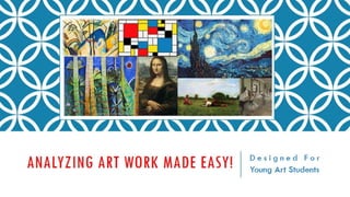 Analyzing Art Work Made Easy! Designed For Young Art Students