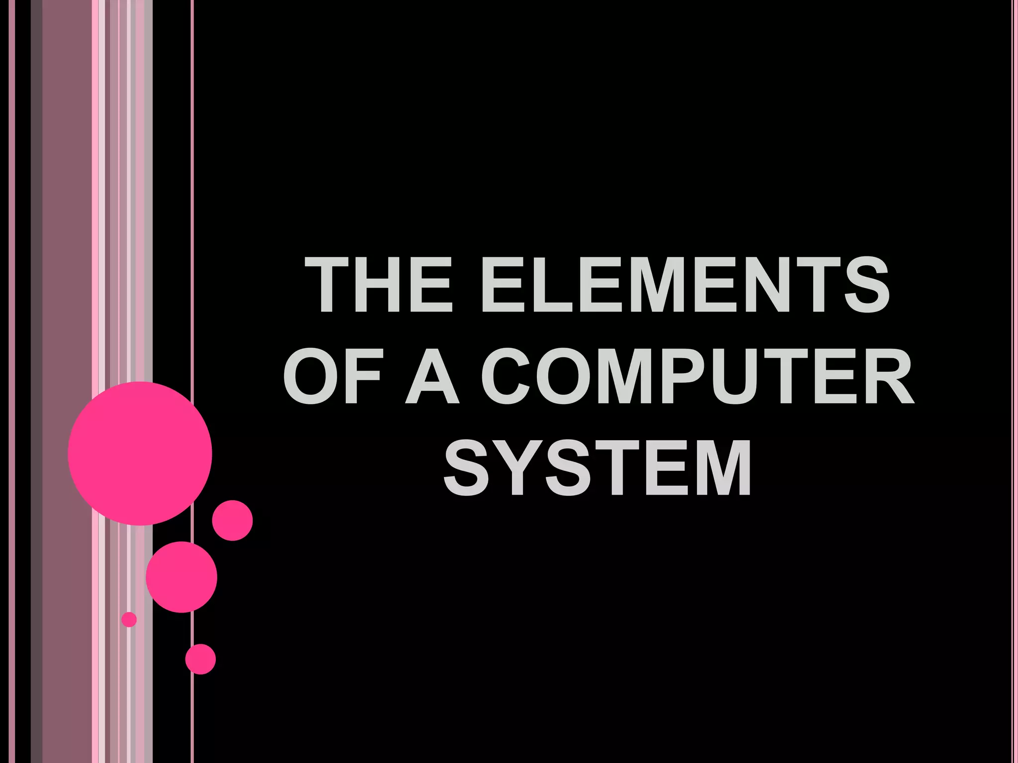 The elements of a computer system | PPTX
