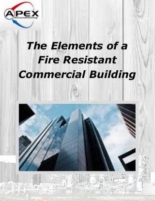 The Elements of a
Fire Resistant
Commercial Building
 