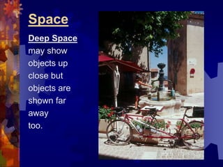 Space
Deep Space
may show
objects up
close but
objects are
shown far
away
too.
 
