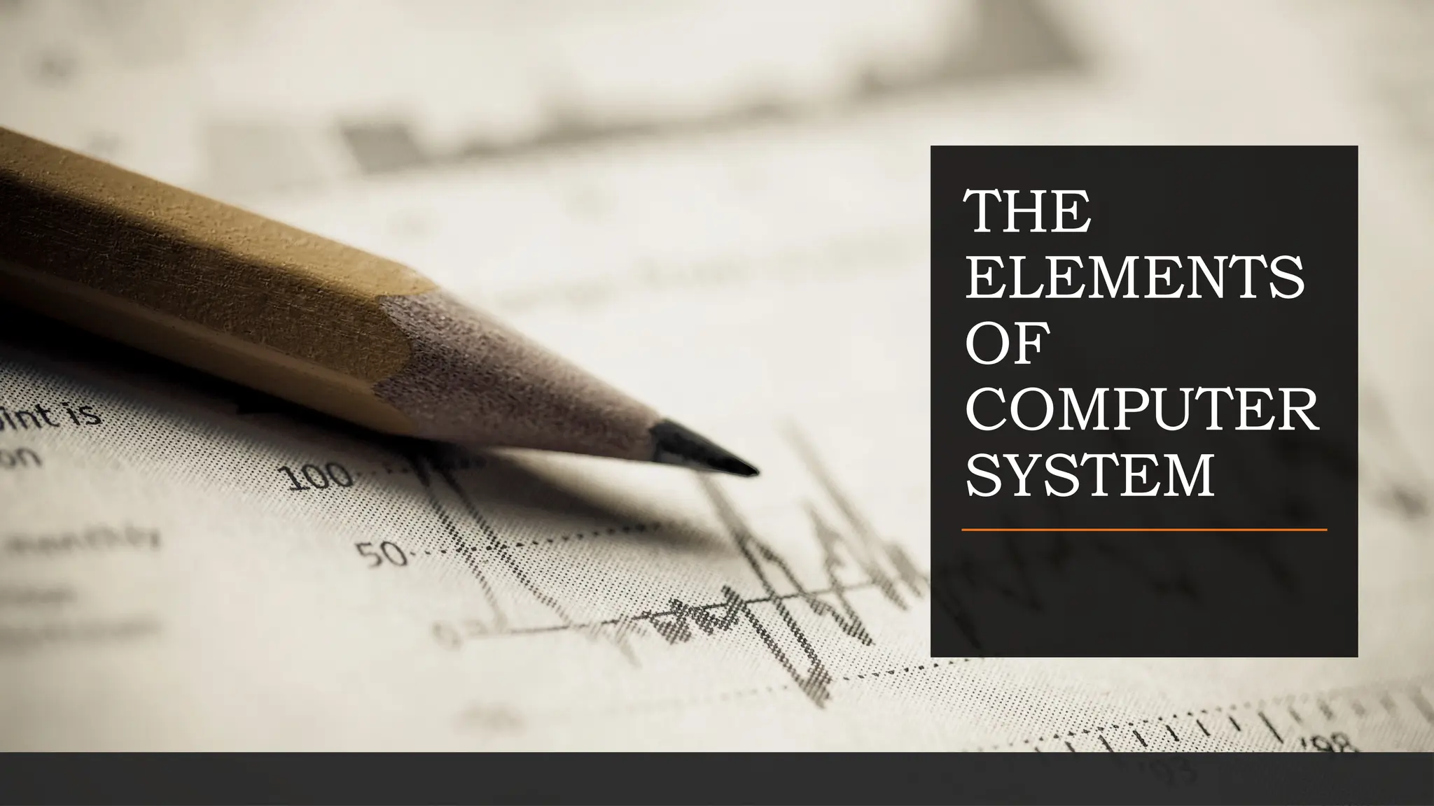 THE
ELEMENTS
OF
COMPUTER
SYSTEM
 