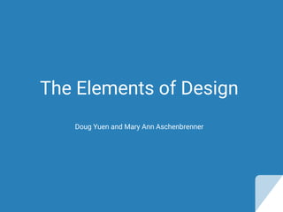 The Elements of Design
Doug Yuen and Mary Ann Aschenbrenner
 