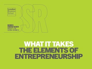 WHAT IT TAKES:
   Entrepreneurship stats
 THE ELEMENTS OF
ENTREPRENEURSHIP
 
