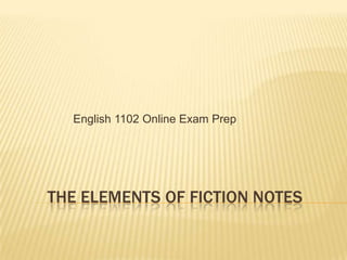 The elements of fiction notes    English 1102 Online Exam Prep 