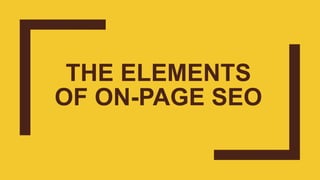 THE ELEMENTS
OF ON-PAGE SEO
 