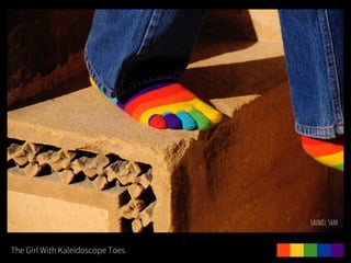 The Girl With Kaleidoscope Toes
 
