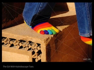 The Girl With Kaleidoscope Toes
 