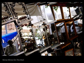 Mirror Mirror On The Wall
 