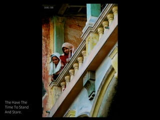 The Have The
Time To Stand
And Stare.
 