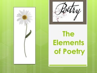The
Elements
of Poetry
 