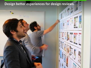 Design better experiences for design reviews.
 