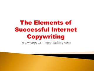 The Elements of Successful Internet Copywriting www.copywritingconsulting.com 