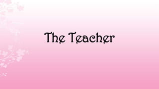 The Teacher
 