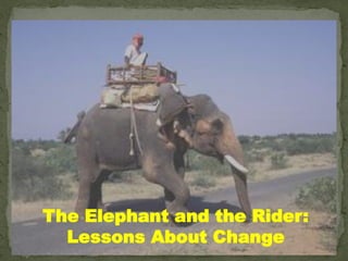 The Elephant and the Rider:
  Lessons About Change
 