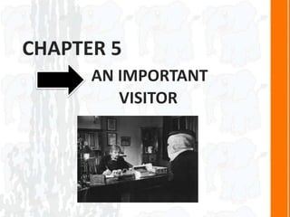 CHAPTER 5
AN IMPORTANT
VISITOR
 