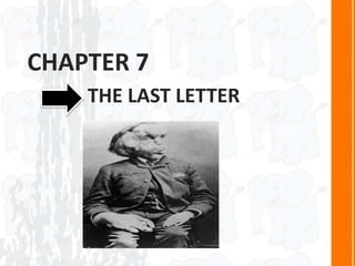 CHAPTER 7
THE LAST LETTER
 