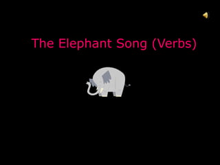 The Elephant Song (Verbs)
 