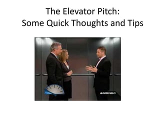 The Elevator Pitch:
Some Quick Thoughts and Tips
 