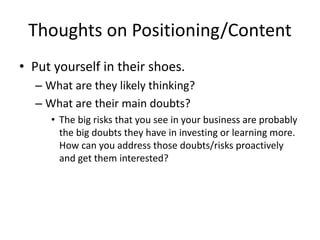 Thoughts on Positioning/Content
• Put yourself in their shoes.
– What are they likely thinking?
– What are their main doub...