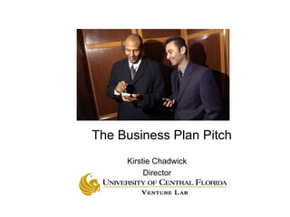The Business Plan Pitch
Kirstie Chadwick
Director
 