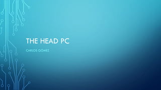 THE HEAD PC
CARLOS GÓMEZ
 