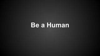Be a Human

 