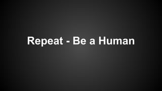 Repeat - Be a Human

 