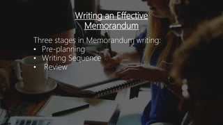 Writing an Effective
Memorandum
Three stages in Memorandum writing:
• Pre-planning
• Writing Sequence
• Review
 