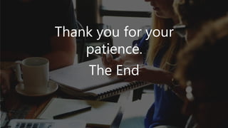 Thank you for your
patience.
The End
 