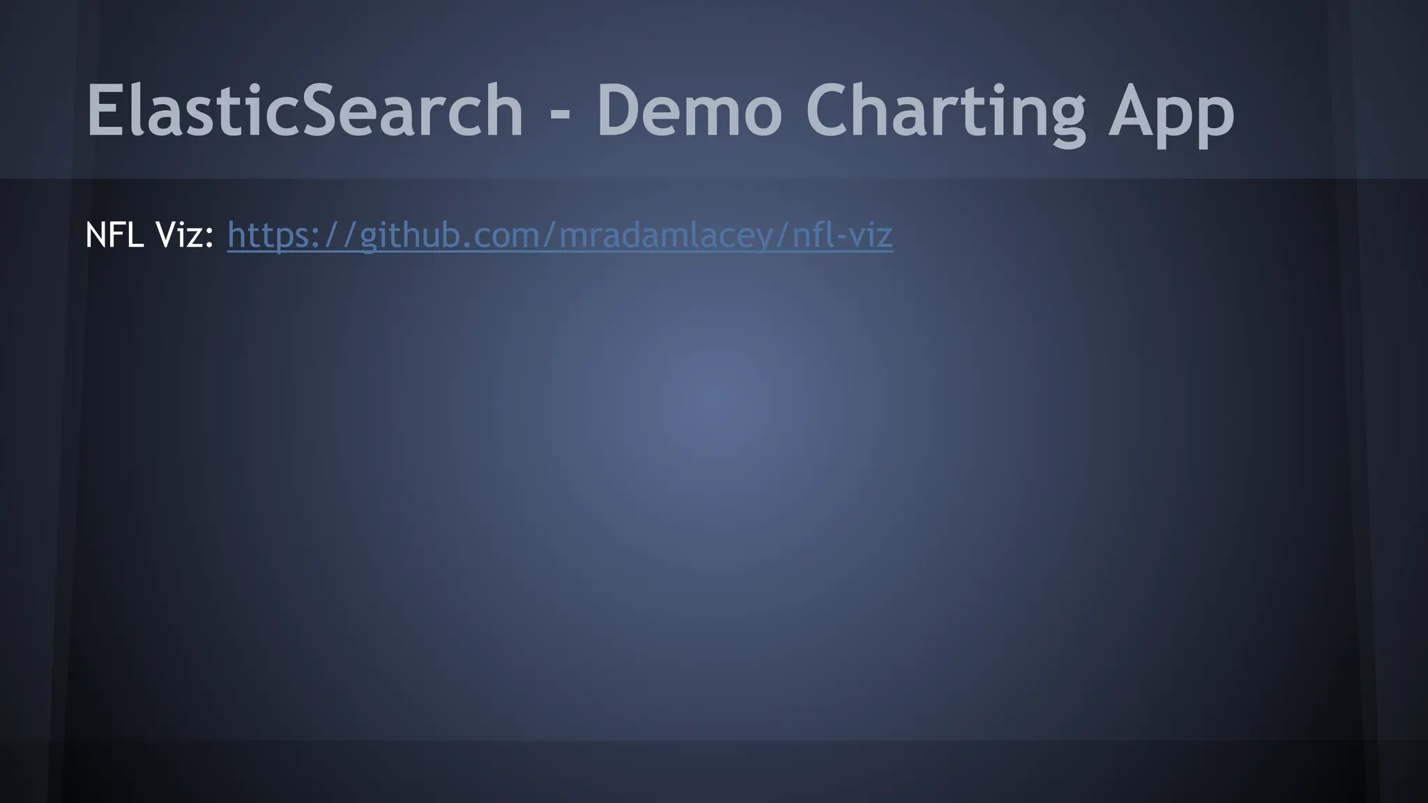 ElasticSearch - Demo Charting App
NFL Viz: https://github.com/mradamlacey/nfl-viz
 