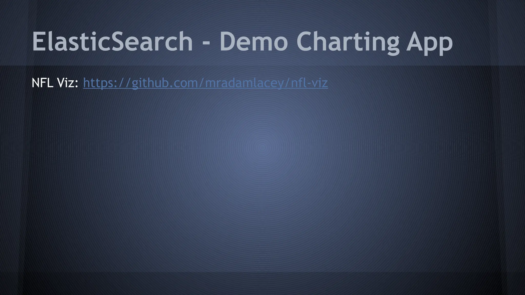 ElasticSearch - Demo Charting App
NFL Viz: https://github.com/mradamlacey/nfl-viz
 